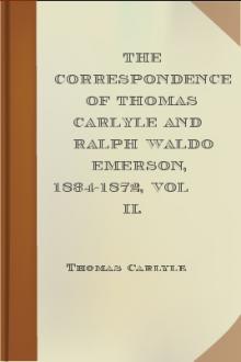 The Correspondence of Thomas Carlyle and Ralph Waldo Emerson, 1834-1872, Vol II. by Ralph Waldo Emerson, Thomas Carlyle