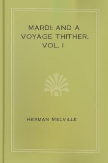 Mardi: and A Voyage Thither, Vol. I by Herman Melville
