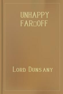 Unhappy Far-Off Things by Lord Dunsany