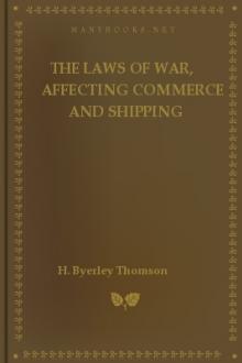 The Laws of War, Affecting Commerce and Shipping by H. Byerley Thomson