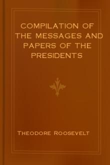 Compilation of the Messages and Papers of the Presidents by Theodore Roosevelt