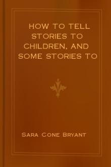 How to Tell Stories to Children, And Some Stories to Tell by Sara Cone Bryant