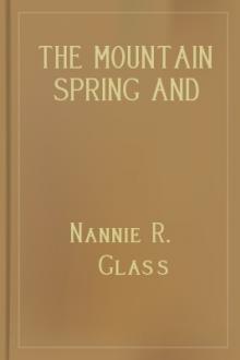 The Mountain Spring And Other Poems by Nannie R. Glass