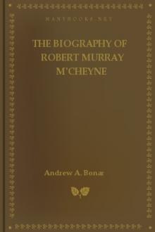 The Biography of Robert Murray M'Cheyne by Andrew A. Bonar