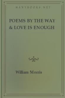 Poems by the Way & Love Is Enough by William Morris