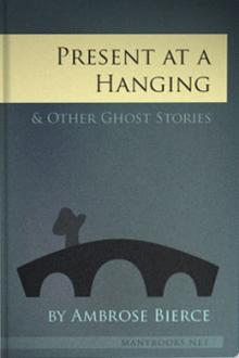 Present at a Hanging and Other Ghost Stories by Ambrose Bierce