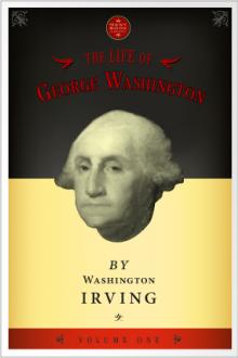 The Life of George Washington, vol 1 by Washington Irving