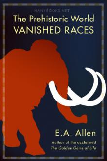 The Prehistoric World: or, Vanished Races by E. A. Allen