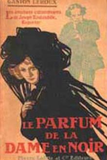 Le parfum de la Dame en noir by Gaston Leroux