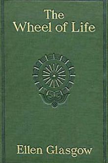 The Wheel of Life by Ellen Anderson Gholson Glasgow