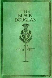 The Black Douglas by Samuel Rutherford Crockett
