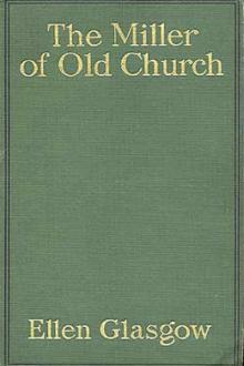 The Miller of Old Church by Ellen Anderson Gholson Glasgow