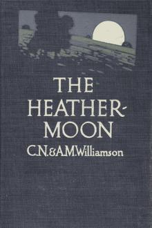 The Heather-Moon by Charles Norris Williamson, Alice Muriel Williamson