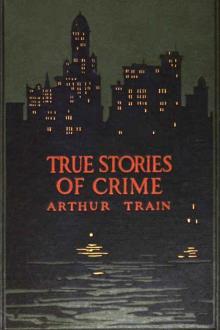 True Stories of Crime From the District Attorney's Office by Arthur Cheney Train
