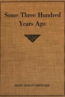 Some Three Hundred Years Ago by Edith Gilman Brewster
