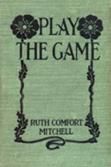 Play the Game! by Ruth Comfort Mitchell