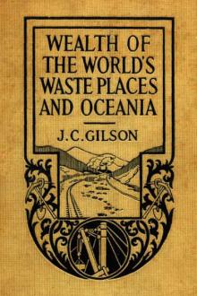 Wealth of the World's Waste Places and Oceania by Jewett Castello Gilson