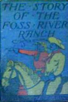 The Story of the Foss River Ranch by Ridgwell Cullum