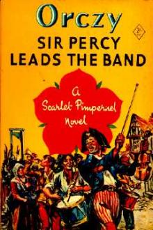 Sir Percy Leads the Band by Baroness Emmuska Orczy