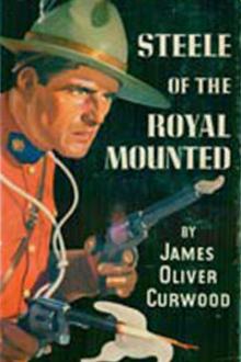 Philip Steele of the Royal Northwest Mounted Police by James Oliver Curwood