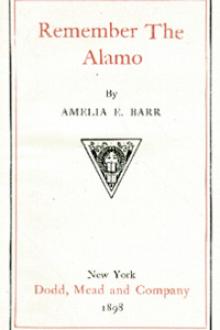 Remember the Alamo by Amelia E. Barr