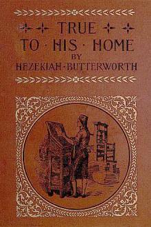 True to His Home by Hezekiah Butterworth