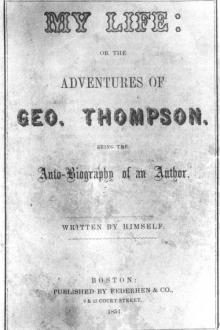 My Life: or the Adventures of Geo. Thompson by George Thompson