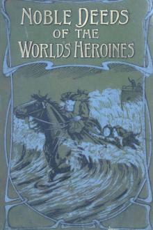 Noble Deeds of the World's Heroines by Henry Charles Moore