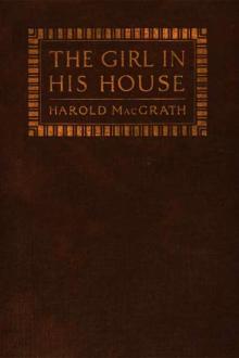 The Girl in his House by Harold MacGrath
