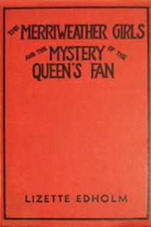 The Merriweather Girls and the Mystery of the Queen's Fan by Lizette M. Edholm