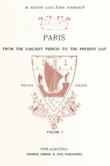 Paris from the Earliest Period to the Present Day; Volume 1 by William Walton