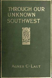 Through Our Unknown Southwest by Agnes C. Laut
