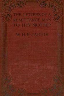 The Letters of a Remittance Man to his Mother by William Henry Pope Jarvis