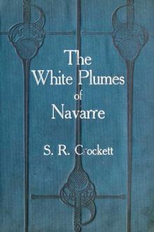 The White Plumes of Navarre by Samuel Rutherford Crockett