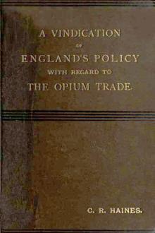 A Vindication of England's Policy with Regard to the Opium Trade by Charles Reginald Haines