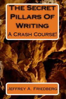 The Secret Pillars of Writing by Jeffrey A. Friedberg