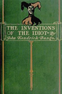 The Inventions of the Idiot by John Kendrick Bangs