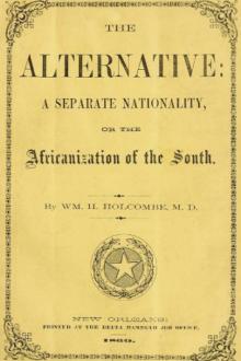 The Alternative: A Separate Nationality, or The Africanization of the South by William Henry Holcombe