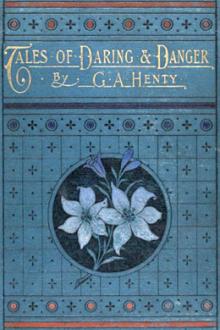 Tales of Daring and Danger  by G. A. Henty