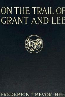 On the Trail of Grant and Lee  by Frederick Trevor Hill