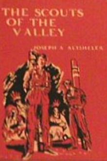 The Scouts of the Valley by Joseph A. Altsheler