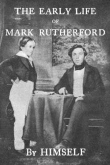 The Early Life of Mark Rutherford by William Hale White