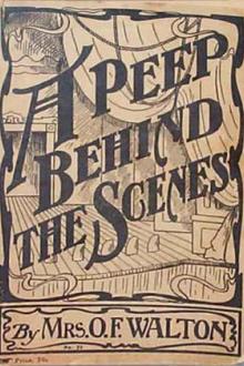 A Peep Behind the Scenes by Mrs O. F. Walton