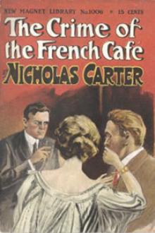 The Crime of the French Café and Other Stories by Nicholas Carter
