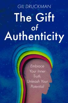 The Gift of Authenticity: Embrace Your Inner Truth, Unleash Your Potential