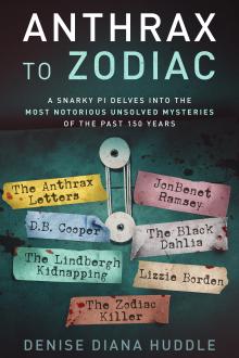 Anthrax to Zodiac - A Snarky PI Delves into the Most Notorious Unsolved Mysteries of the Past 150 Years