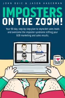 Imposters on the Zoom!: Your 90 day, step-by-step plan to skyrocket sales leads and overcome the imposter syndrome stifling your B2B marketing and sales results.