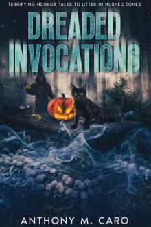 Dreaded Invocations: Terrifying Horror Tales to Utter in Hushed Tones