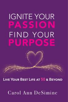 Ignite Your Passion, Find Your Purpose: Live Your Best Life at 50 and Beyond!