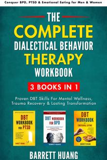 The Complete Dialectical Behavior Therapy Workbook: 3 Books In 1: Proven DBT Skills For Mental Wellness, Trauma Recovery & Lasting Transformation | Conquer BPD, PTSD & Emotional Eating for Men & Women